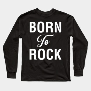 Born To Rock Long Sleeve T-Shirt